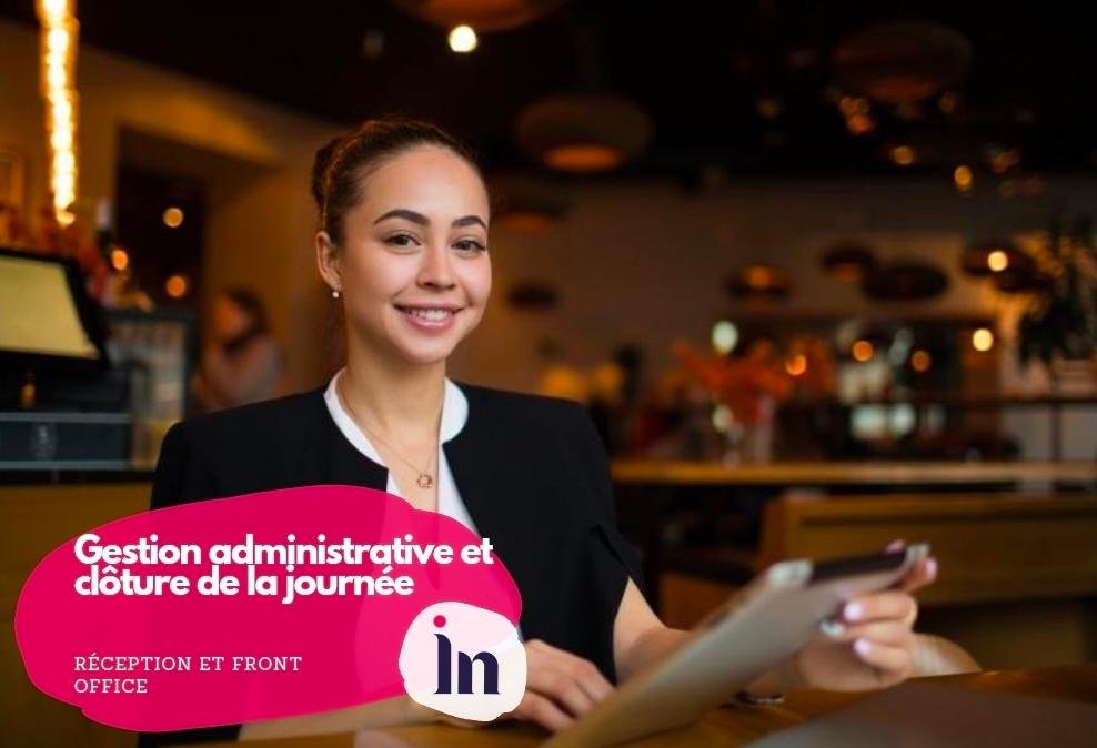 Gestion administrative et clôture de la journée